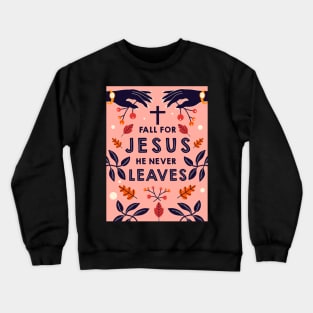 Fall for Jesus he never leaves Crewneck Sweatshirt